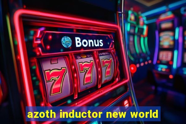 azoth inductor new world