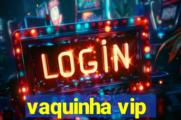 vaquinha vip