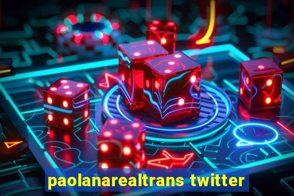 paolanarealtrans twitter