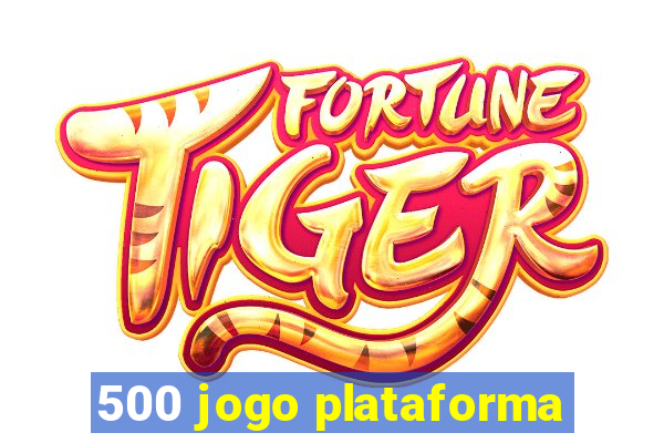 500 jogo plataforma