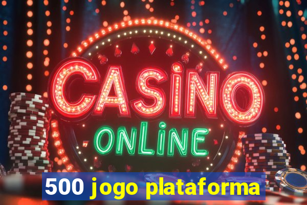 500 jogo plataforma