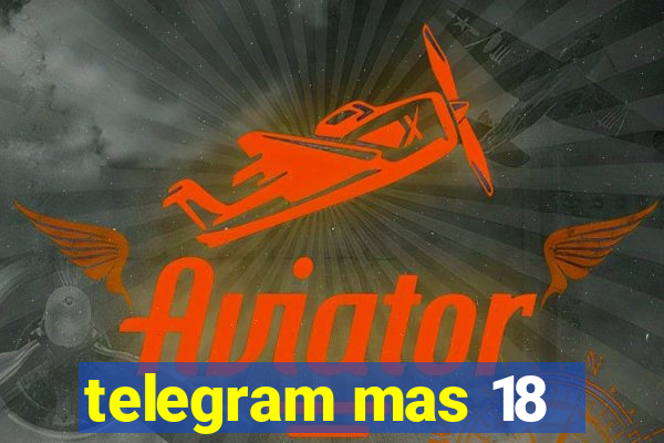 telegram mas 18