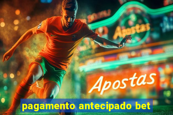 pagamento antecipado bet