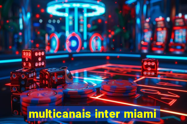 multicanais inter miami