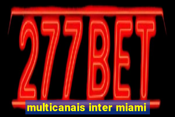 multicanais inter miami