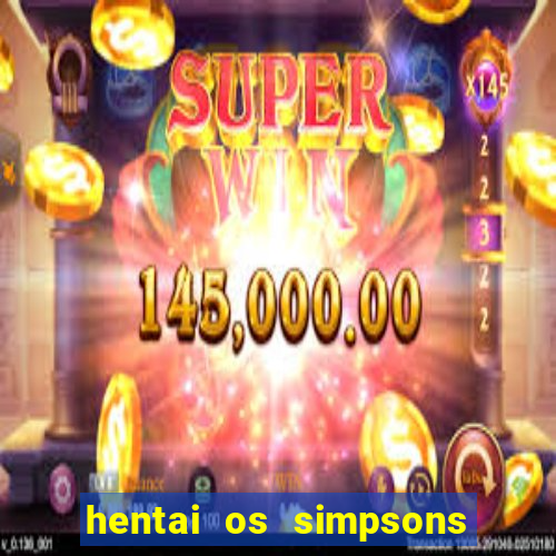 hentai os simpsons futebol e cerveja