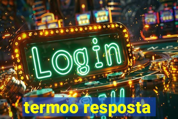 termoo resposta