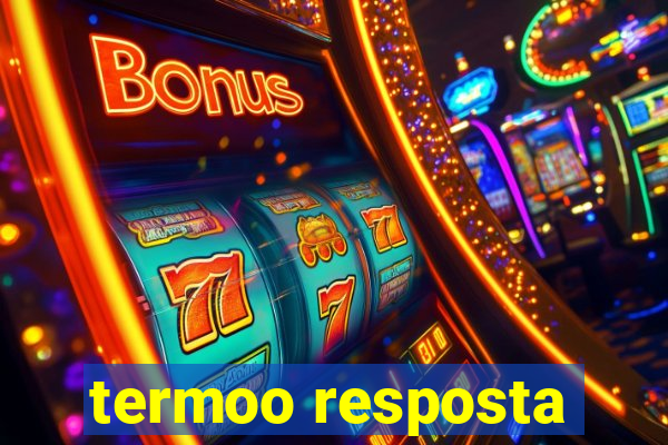 termoo resposta