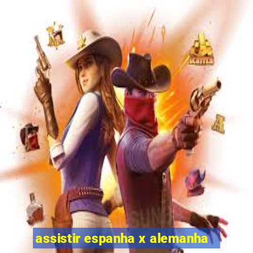 assistir espanha x alemanha