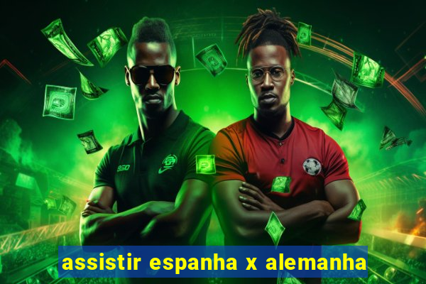 assistir espanha x alemanha