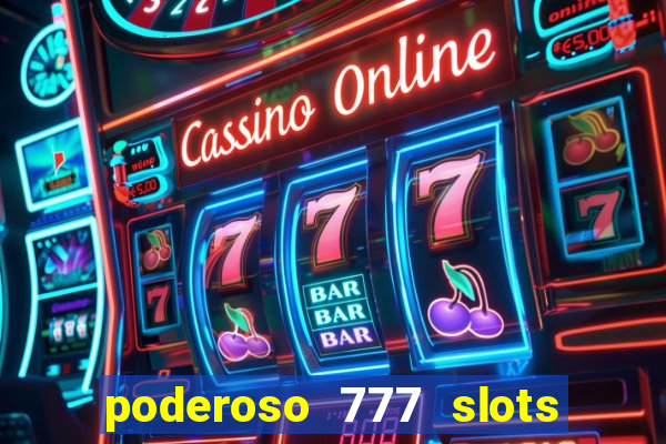 poderoso 777 slots paga mesmo