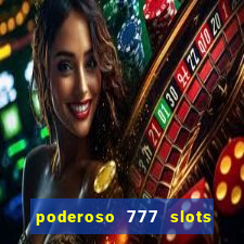 poderoso 777 slots paga mesmo