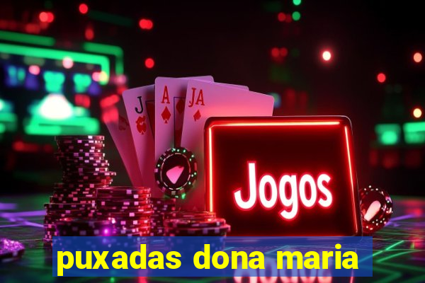 puxadas dona maria