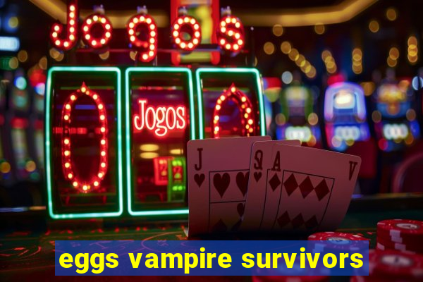 eggs vampire survivors