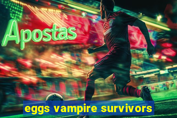 eggs vampire survivors