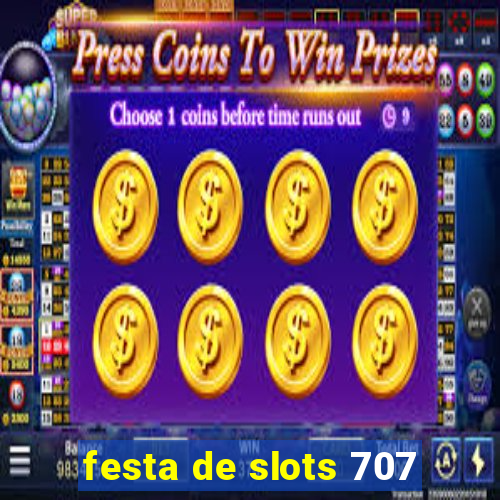 festa de slots 707