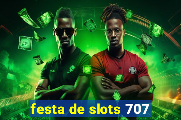 festa de slots 707