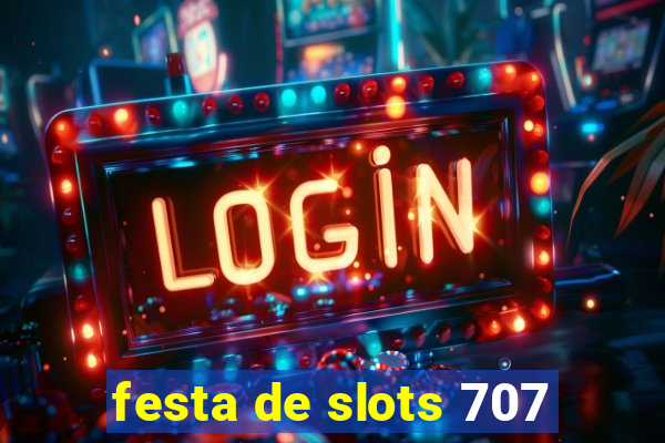 festa de slots 707