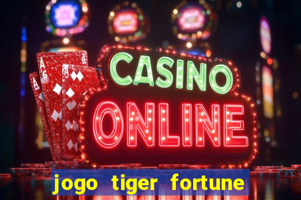 jogo tiger fortune paga mesmo