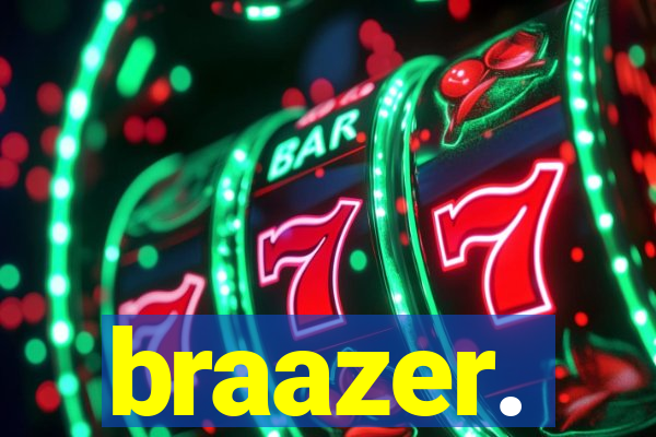 braazer.