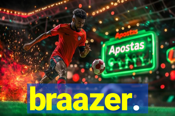 braazer.