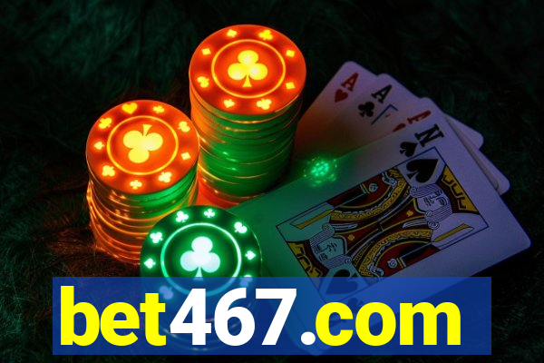 bet467.com