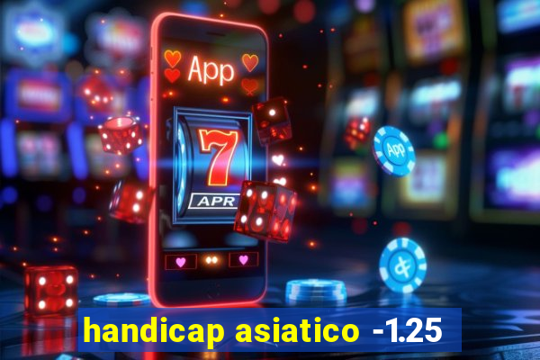 handicap asiatico -1.25