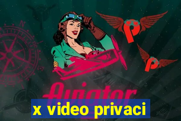 x video privaci