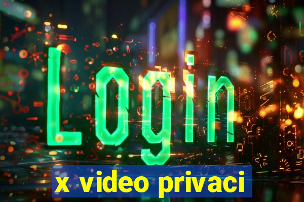 x video privaci