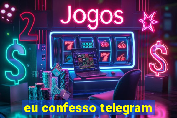 eu confesso telegram