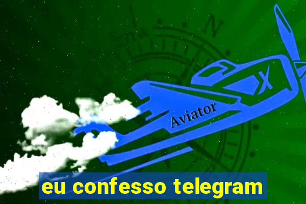 eu confesso telegram