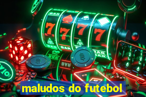 maludos do futebol