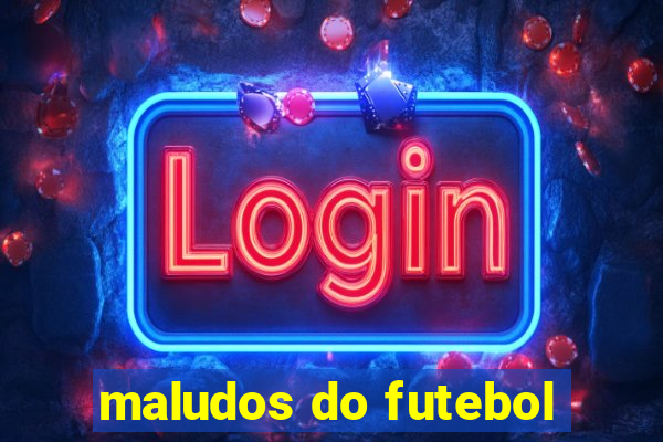 maludos do futebol