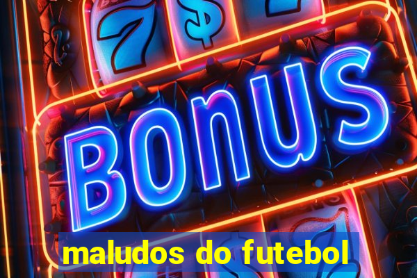 maludos do futebol