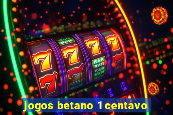 jogos betano 1 centavo