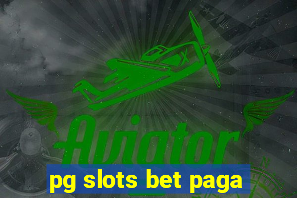 pg slots bet paga