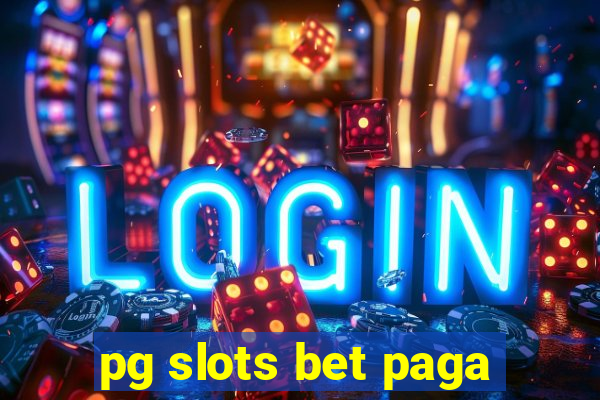 pg slots bet paga