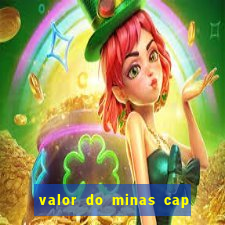 valor do minas cap dessa semana