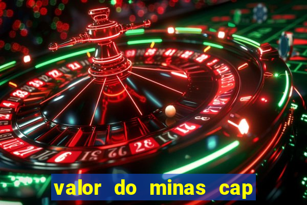 valor do minas cap dessa semana