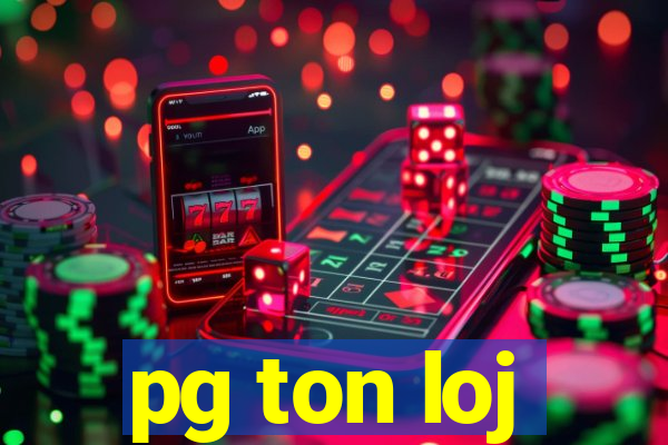 pg ton loj