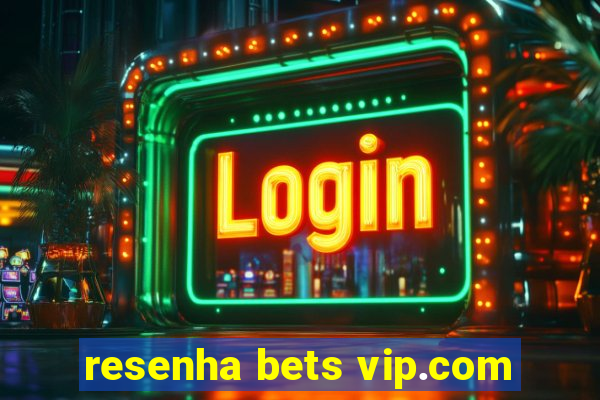 resenha bets vip.com