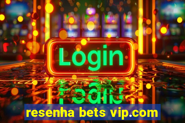 resenha bets vip.com