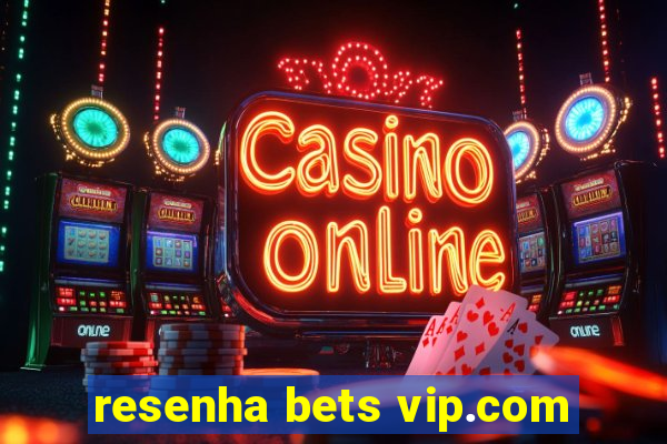 resenha bets vip.com