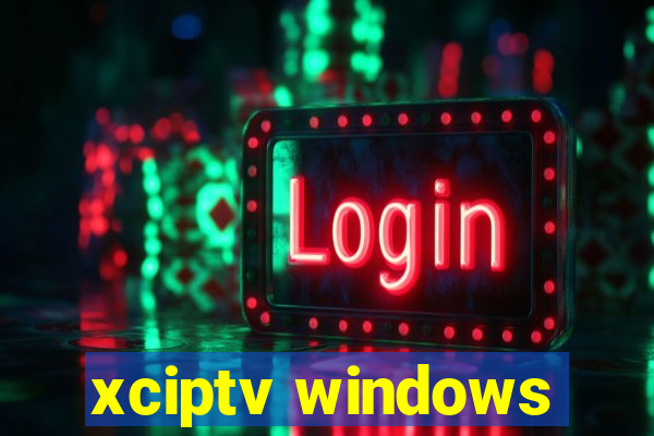 xciptv windows