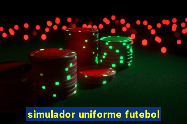 simulador uniforme futebol