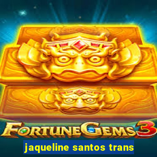 jaqueline santos trans