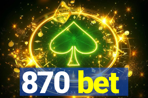 870 bet