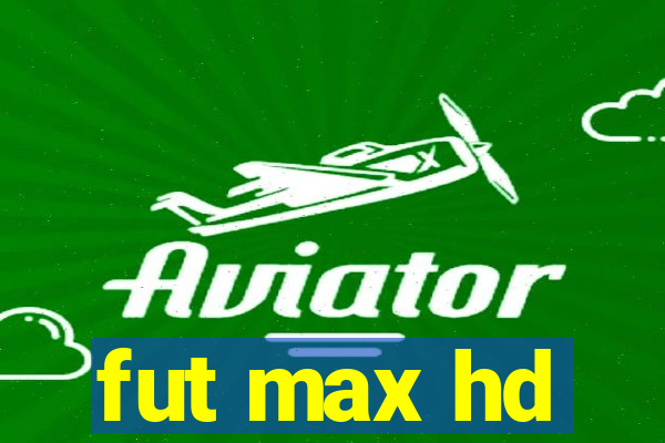 fut max hd