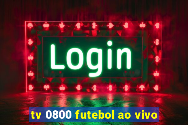 tv 0800 futebol ao vivo