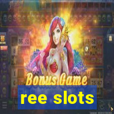 ree slots